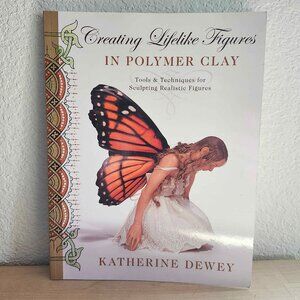 Creating Lifelike Figures in Polymer Clay: Tools and Techniques for Sculpting ..
